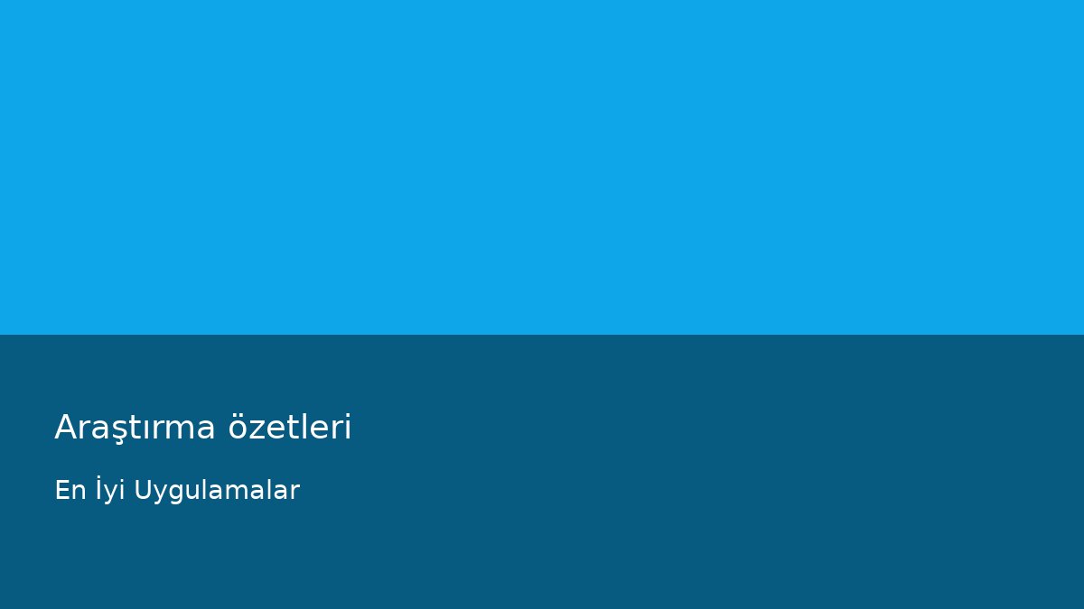 Araştırma özetleri - En İyi Uygulamalar