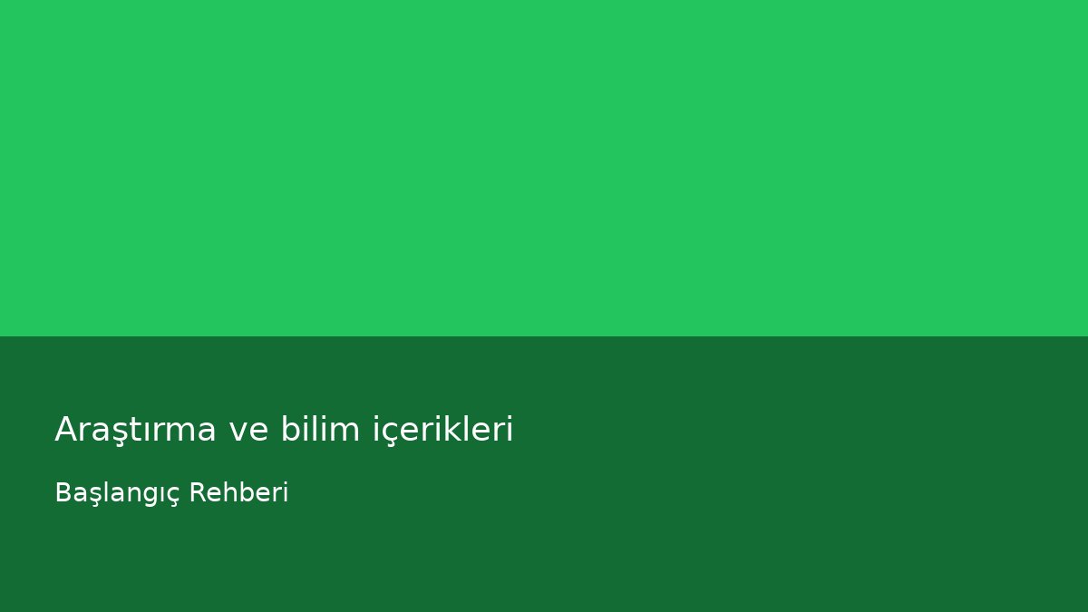 Araştırma ve bilim içerikleri - Başlangıç Rehberi
