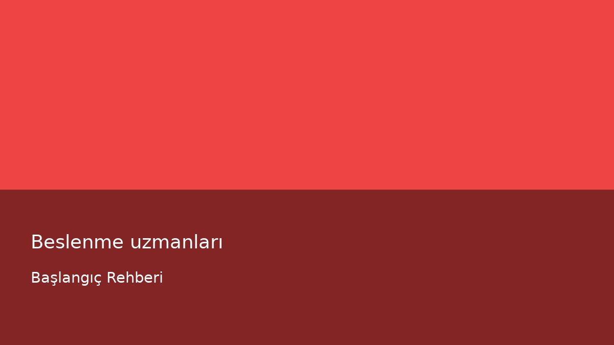 Beslenme uzmanları - Başlangıç Rehberi