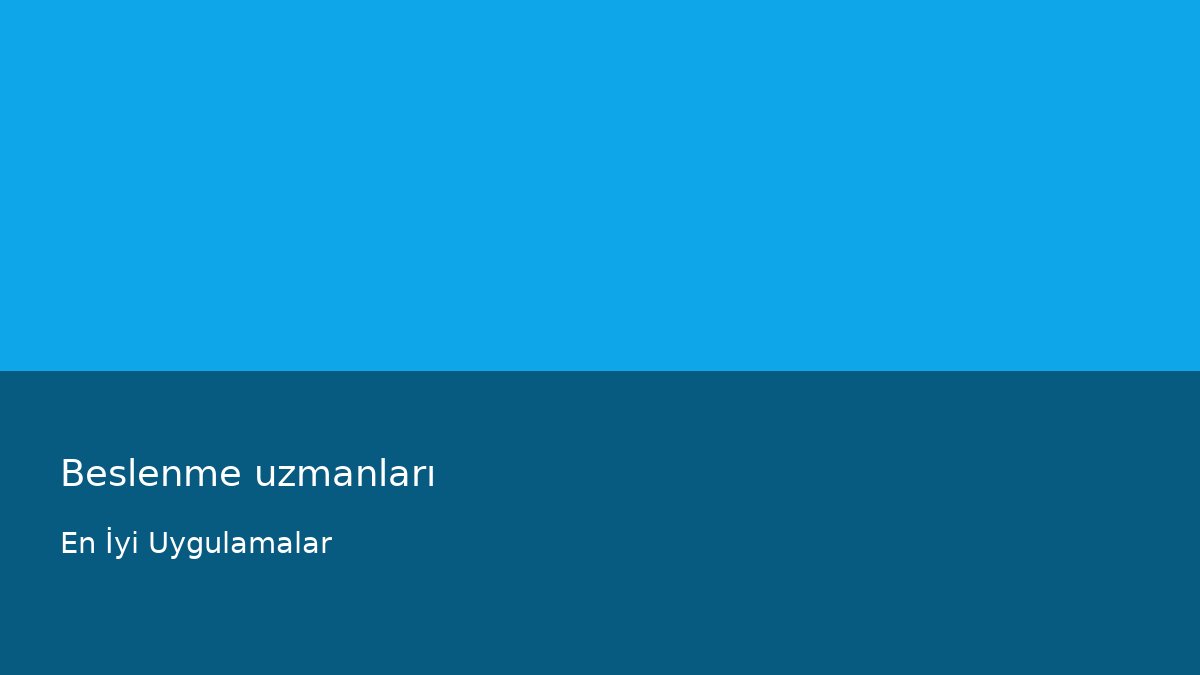Beslenme uzmanları - En İyi Uygulamalar