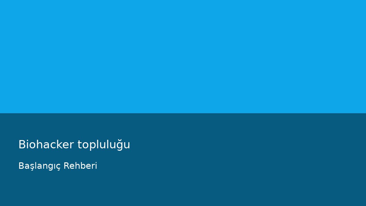 Biohacker topluluğu - Başlangıç Rehberi