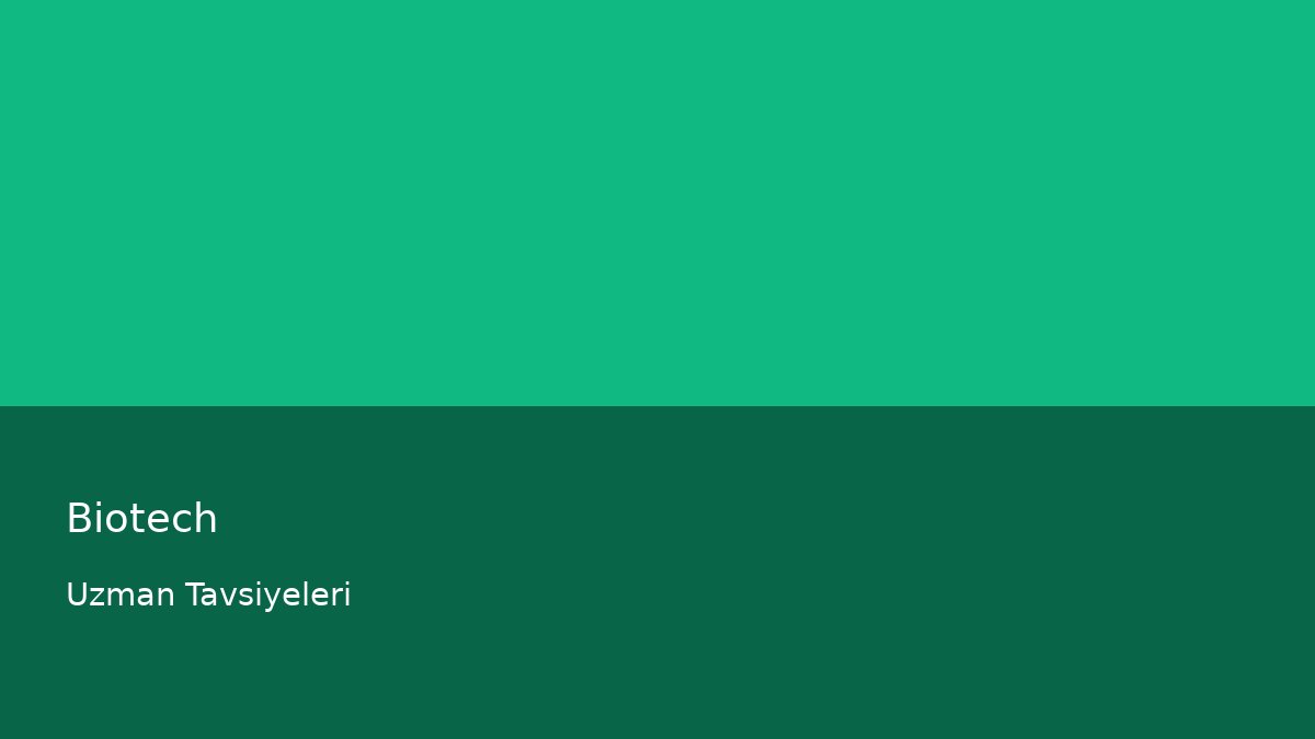 Biotech - Uzman Tavsiyeleri