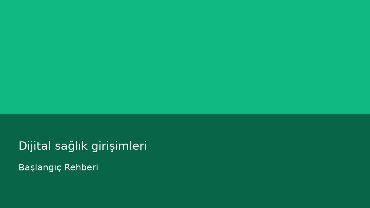Dijital sağlık girişimleri - Başlangıç Rehberi