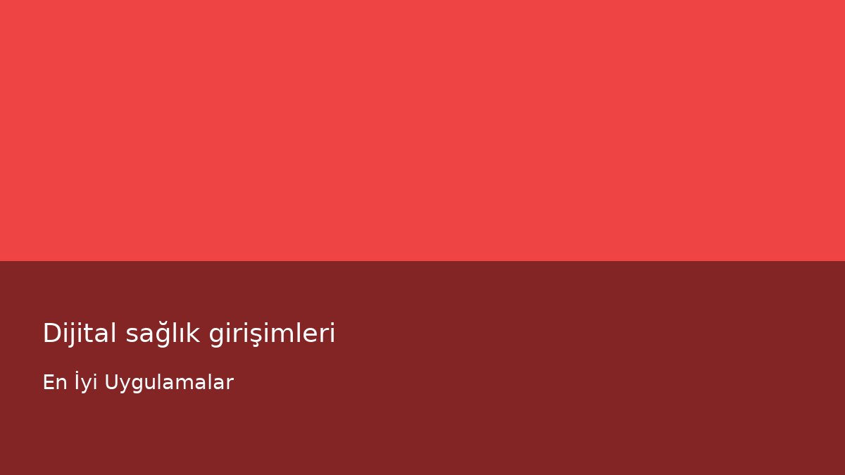 Dijital sağlık girişimleri - En İyi Uygulamalar