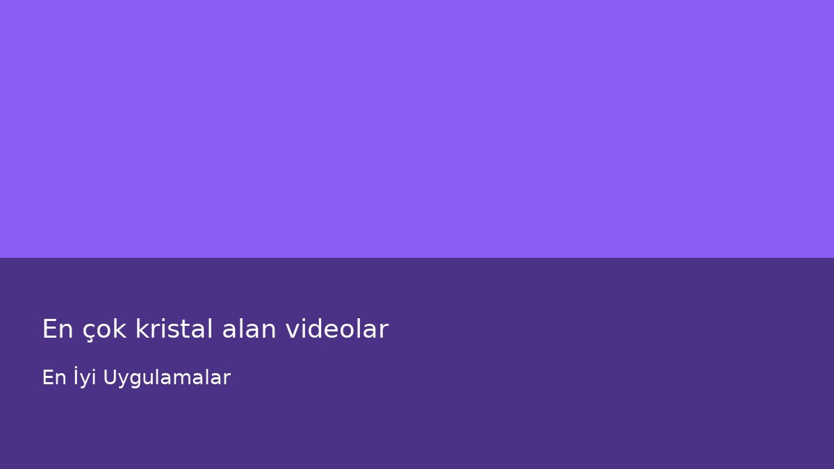 En çok kristal alan videolar - En İyi Uygulamalar