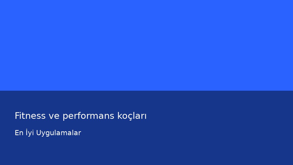 Fitness ve performans koçları - En İyi Uygulamalar