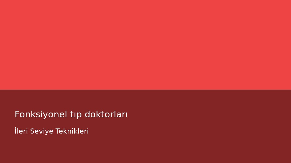 Fonksiyonel tıp doktorları - İleri Seviye Teknikleri