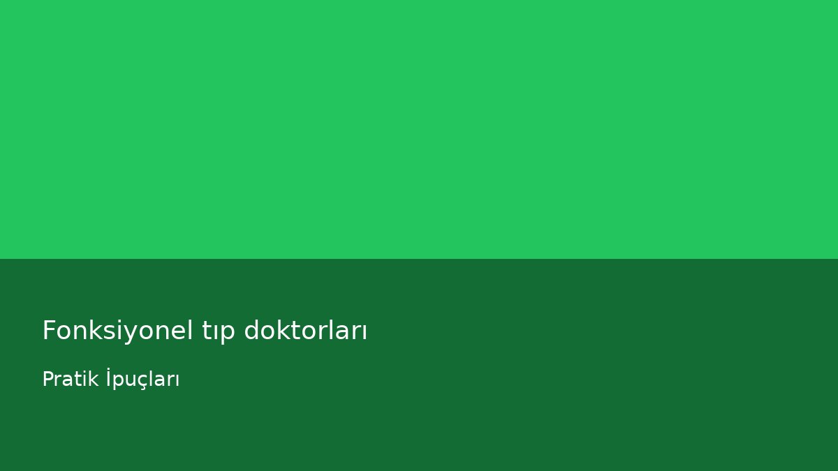Fonksiyonel tıp doktorları - Pratik İpuçları