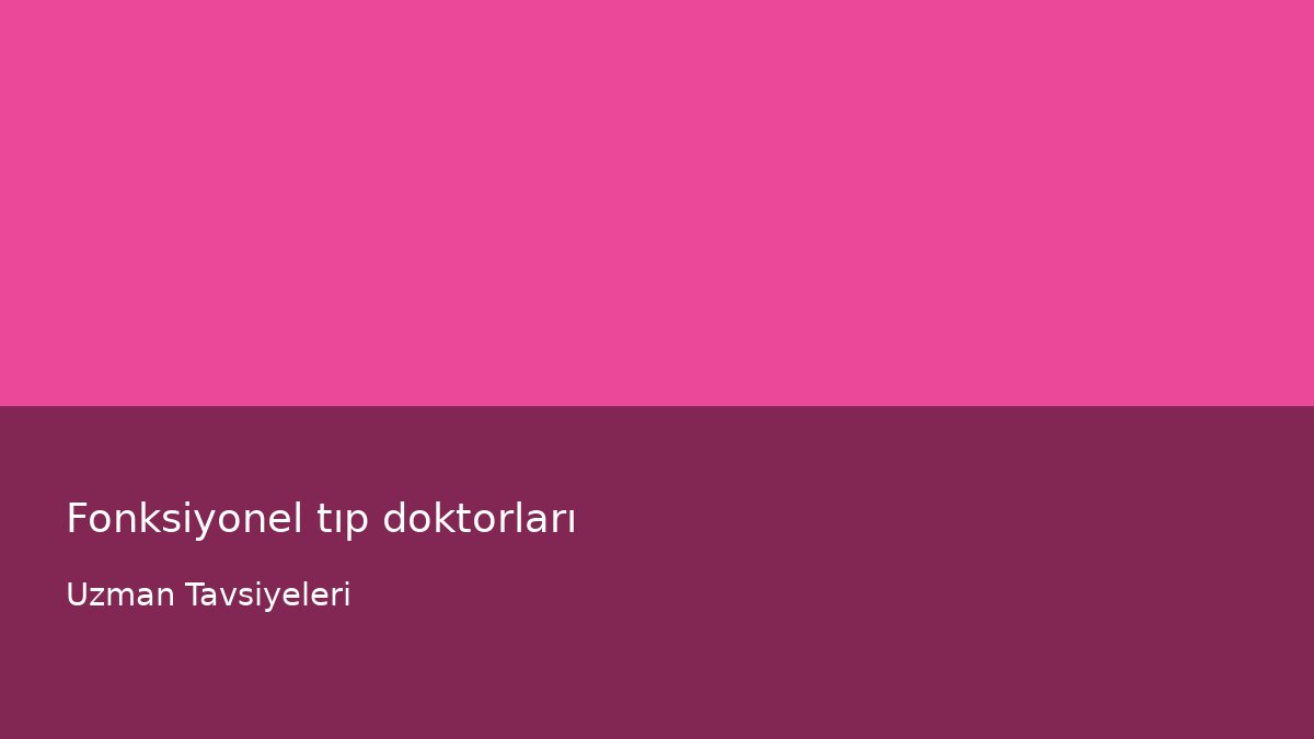 Fonksiyonel tıp doktorları - Uzman Tavsiyeleri