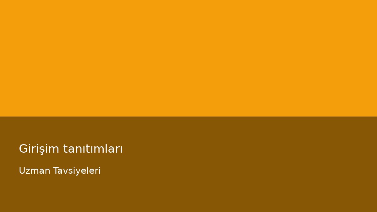 Girişim tanıtımları - Uzman Tavsiyeleri