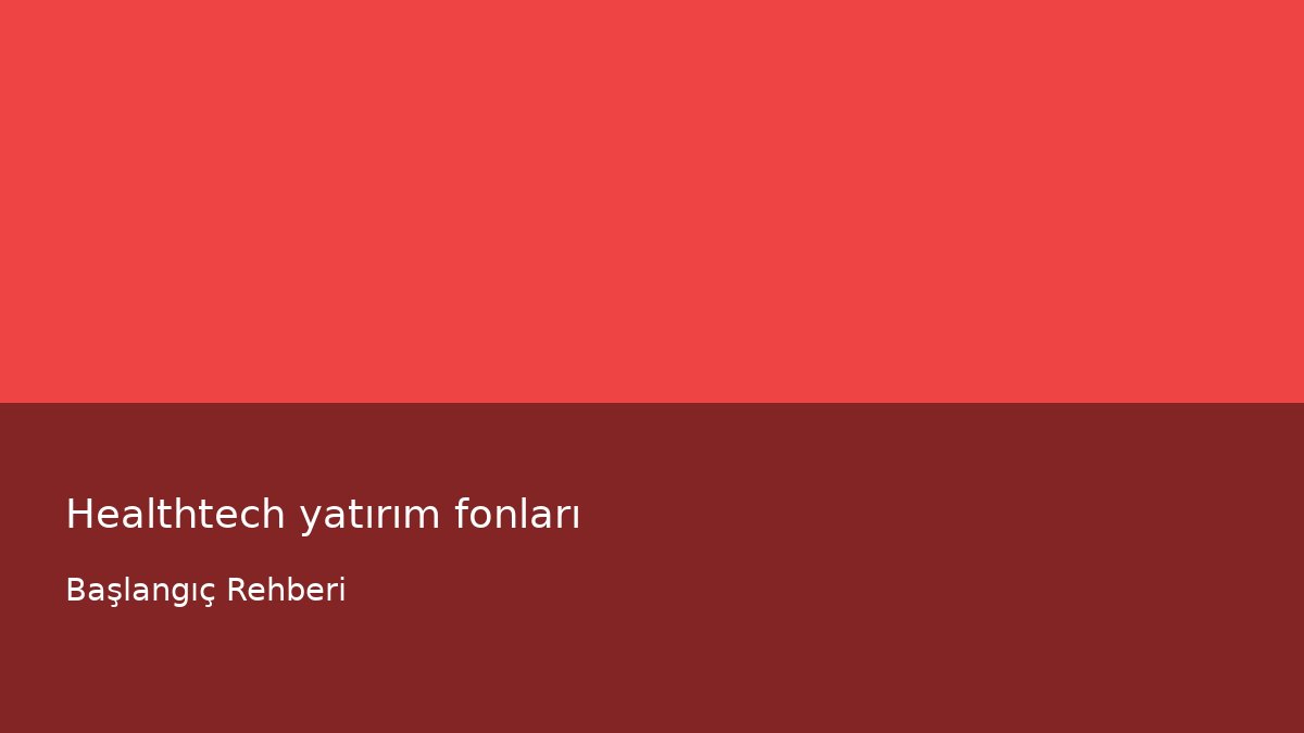 Healthtech yatırım fonları - Başlangıç Rehberi
