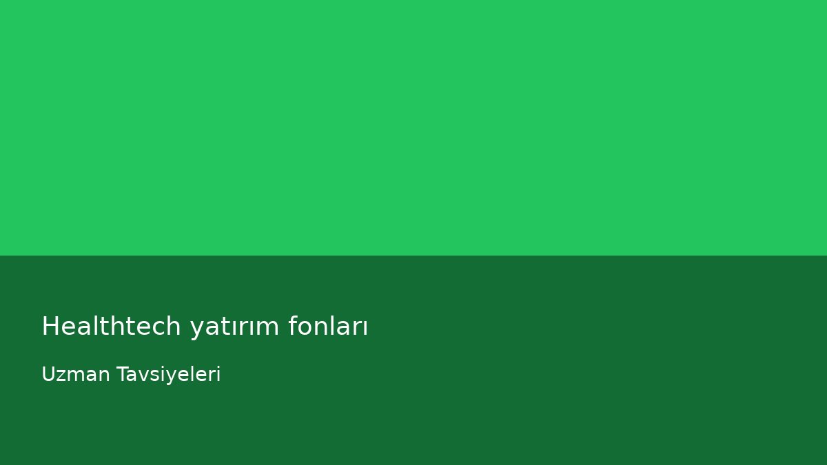 Healthtech yatırım fonları - Uzman Tavsiyeleri