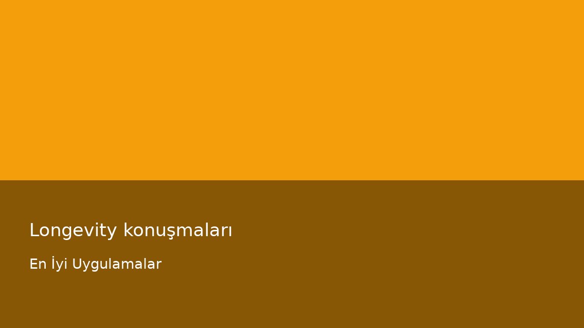 Longevity konuşmaları - En İyi Uygulamalar