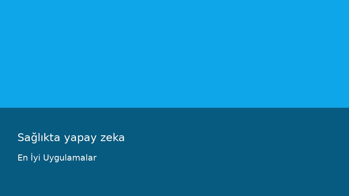 Sağlıkta yapay zeka - En İyi Uygulamalar