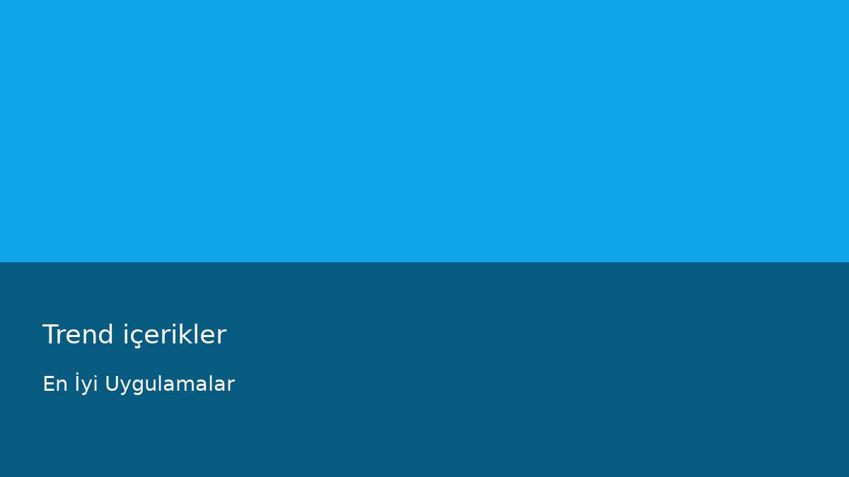 Trend içerikler - En İyi Uygulamalar