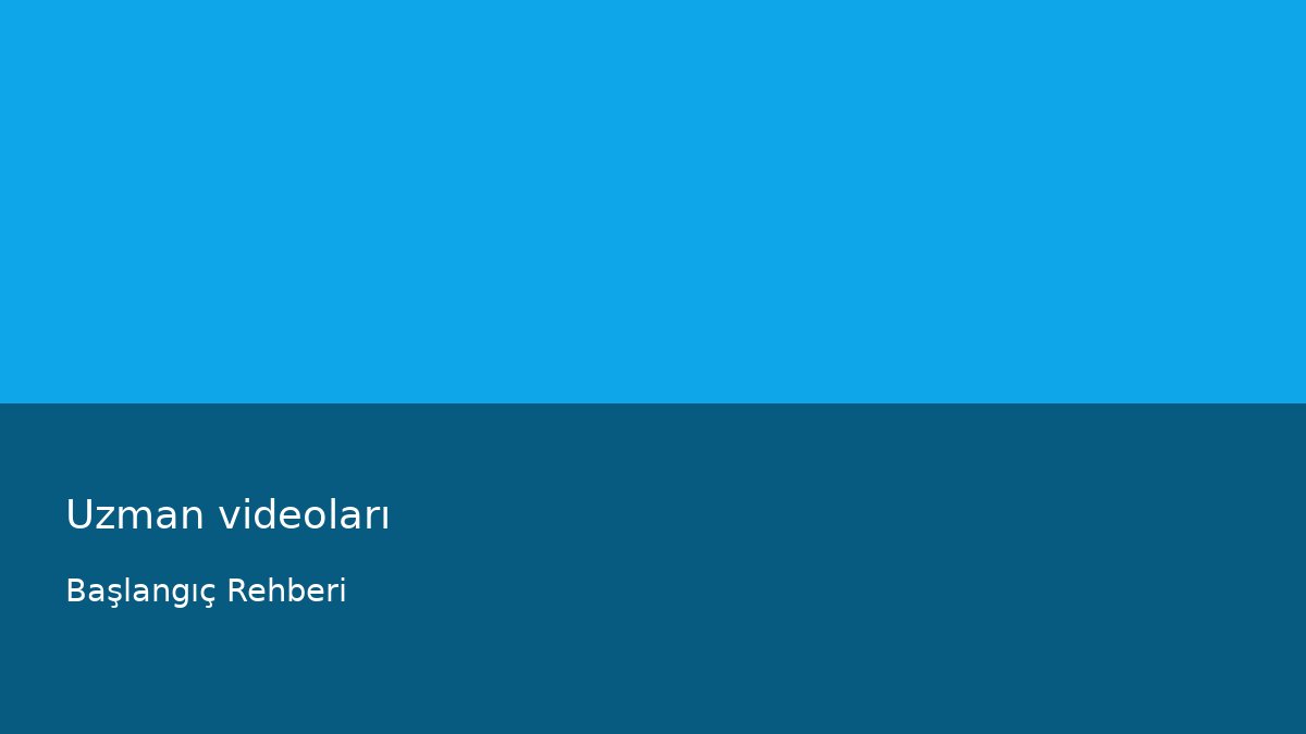 Uzman videoları - Başlangıç Rehberi
