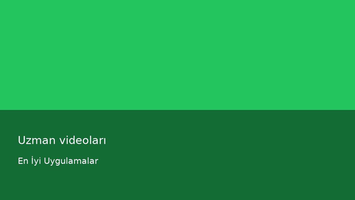 Uzman videoları - En İyi Uygulamalar