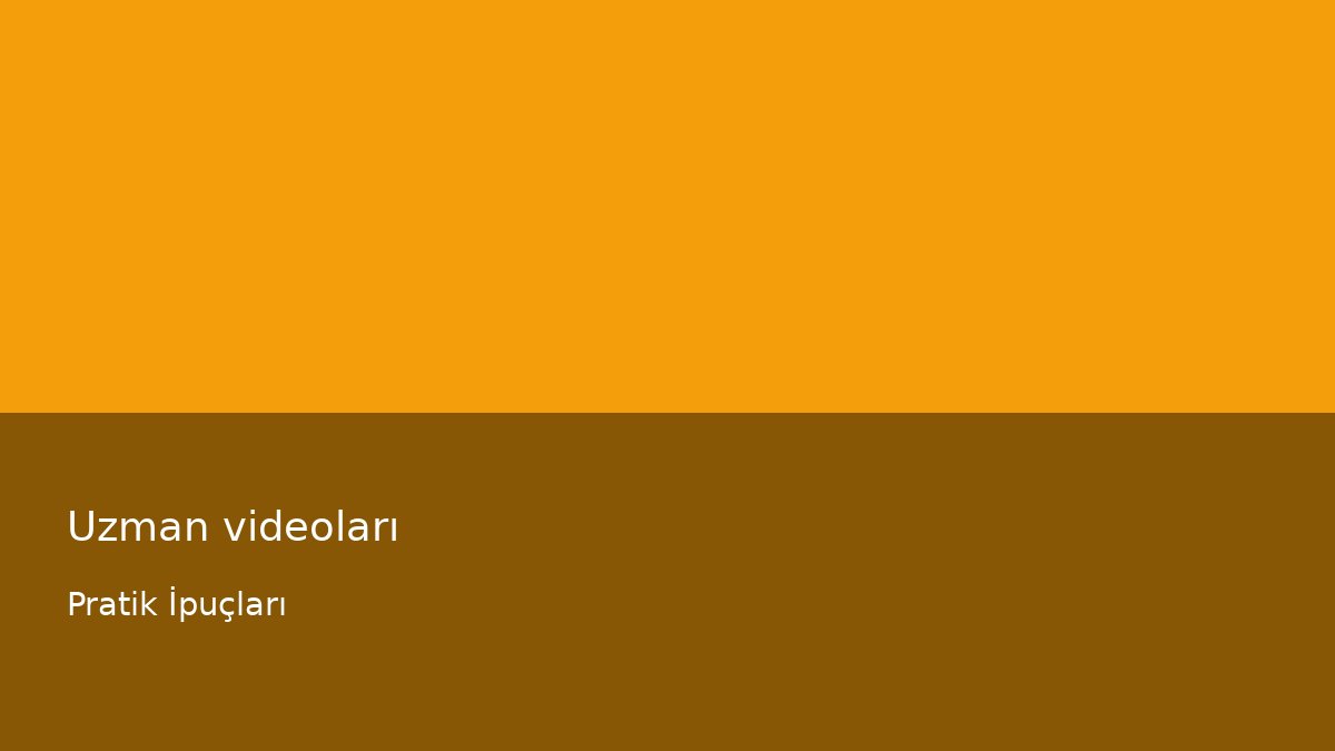 Uzman videoları - Pratik İpuçları