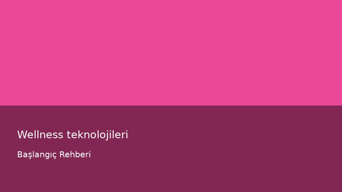 Wellness teknolojileri - Başlangıç Rehberi