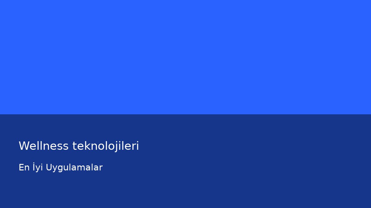 Wellness teknolojileri - En İyi Uygulamalar